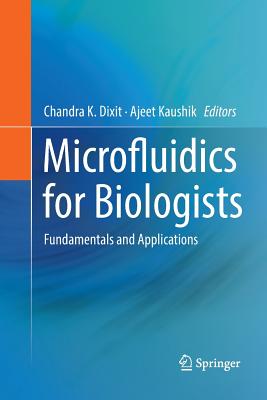 Microfluidics for Biologists: Fundamentals and Applications - Dixit, Chandra K (Editor), and Kaushik, Ajeet (Editor)