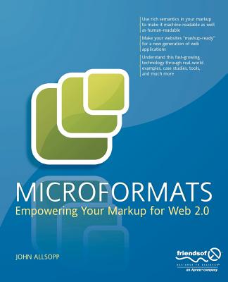 Microformats: Empowering Your Markup for Web 2.0 - Allsopp, John