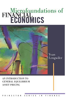 Microfoundations of Financial Economics: An Introduction to General Equilibrium Asset Pricing - Lengwiler, Yvan