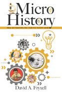 MicroHistory: Ideas and inventions that made the modern world.