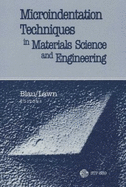 Microindentation Techniques in Materials Science and Engineering: A Symposium Sponsored by ASTM Committee E-4 on Metallography and by the International Metallographic Society, Philadelphia, Pa, 15-18 July 1984