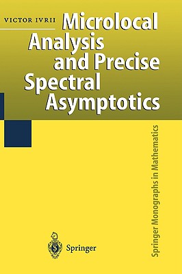 Microlocal Analysis and Precise Spectral Asymptotics - Ivrii, Victor