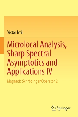 Microlocal Analysis, Sharp Spectral Asymptotics and Applications IV: Magnetic Schrdinger Operator 2 - Ivrii, Victor