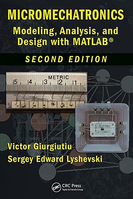 Micromechatronics: Modeling, Analysis, and Design with MATLAB, Second Edition - Giurgiutiu, Victor, and Lyshevski, Sergey Edward