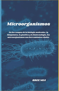 Microorganismos: En los campos de la biolog?a molecular, la bioqu?mica, la gen?tica y la biotecnolog?a, los microorganismos son herramientas vitales.