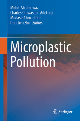 Microplastic Pollution - Shahnawaz, Mohd. (Editor), and Adetunji, Charles Oluwaseun (Editor), and Dar, Mudasir Ahmad (Editor)