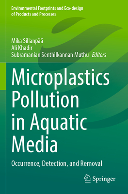 Microplastics Pollution in Aquatic Media: Occurrence, Detection, and Removal - Sillanp, Mika (Editor), and Khadir, Ali (Editor), and Muthu, Subramanian Senthilkannan (Editor)