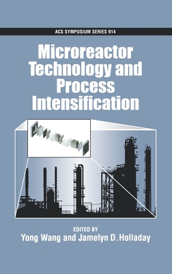 Microreactor Technology and Process Intensification - Wang, Yong (Editor), and Holladay, Jamelyn D (Editor)