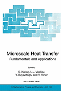 Microscale Heat Transfer - Fundamentals and Applications: Proceedings of the NATO Advanced Study Institute on Microscale Heat Transfer - Fundamentals and Applications in Biological and Microelectromechanical Systems, Cesme-Izmir, Turkey, 18-30 July, 2004