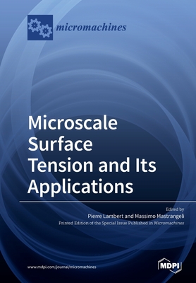 Microscale Surface Tension and Its Applications - Lambert, Pierre (Guest editor), and Mastrangeli, Massimo (Guest editor)