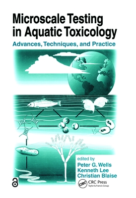 Microscale Testing in Aquatic Toxicology: Advances, Techniques, and Practice - Wells, Peter G (Editor), and Lee, Kenneth (Editor), and Blaise, Christian (Editor)