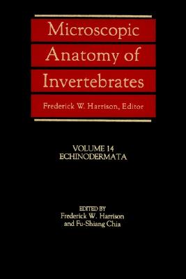 Microscopic Anatomy of Invertebrates, Enchinodermata - Harrison, Frederick W (Editor), and Chia, Fu-Shiang (Editor)