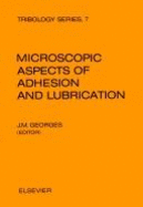 Microscopic Aspects of Adhesion and Lubrication: Proceedings of the 34th International Meeting of the Societe de Chimie Physique, Paris, 14-18 September 1981