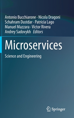 Microservices: Science and Engineering - Bucchiarone, Antonio (Editor), and Dragoni, Nicola (Editor), and Dustdar, Schahram (Editor)