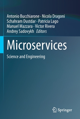 Microservices: Science and Engineering - Bucchiarone, Antonio (Editor), and Dragoni, Nicola (Editor), and Dustdar, Schahram (Editor)