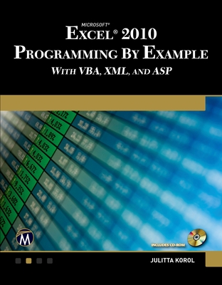 Microsoft Excel 2010 Programming By Example with VBA, XML, and ASP - Korol, Julitta