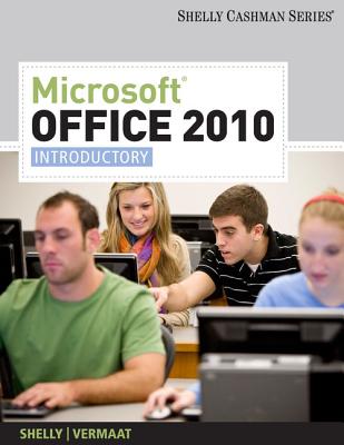 Microsoft® Office 2010: Introductory - Shelly, Gary, and Vermaat, Misty