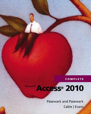 Microsoft Access 2010 Complete - Pasewark and Pasewark, and Evans, Jessica, and Cable, Sandra