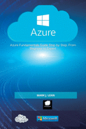 Microsoft Azure: Azure Fundamentals Guide Step by Step. From Beginner to Expert