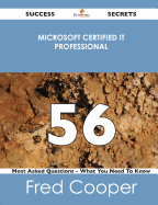 Microsoft Certified It Professional 56 Success Secrets - 56 Most Asked Questions on Microsoft Certified It Professional - What You Need to Know - Cooper, Fred