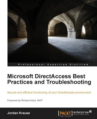 Microsoft DirectAccess Best Practices and Troubleshooting - Krause, Jordan