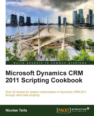 Microsoft Dynamics CRM 2011 Scripting Cookbook - Tarla, Nicolae