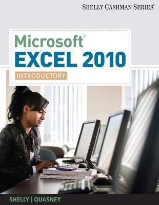Microsoft Excel 2010: Introductory - Shelly, Gary B, and Quasney, Jeffrey J