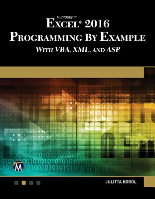 Microsoft Excel 2016 Programming by Example with Vba, XML, and ASP - Korol, Julitta