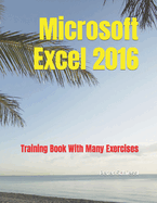 Microsoft Excel 2016 - Training Book with Many Exercises