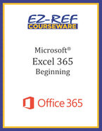 Microsoft Excel 365 - Beginning: Instructor Guide (Black & White)