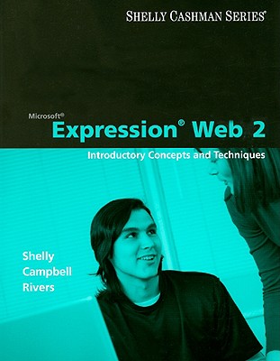 Microsoft Expression Web 2: Introductory Concepts and Techinques - Shelly, Gary B, and Campbell, Jennifer T, and Rivers, Ollie