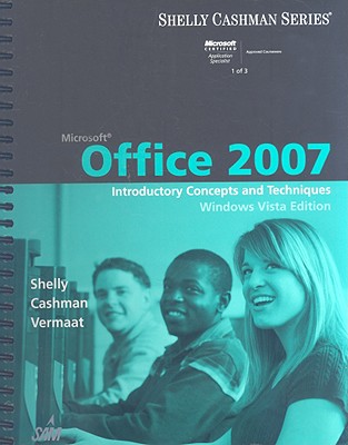 Microsoft Office 2007: Introductory Concepts and Techniques, Windows Vista Edition - Shelly, Gary B, and Cashman, Thomas J, Dr., and Vermaat, Misty E