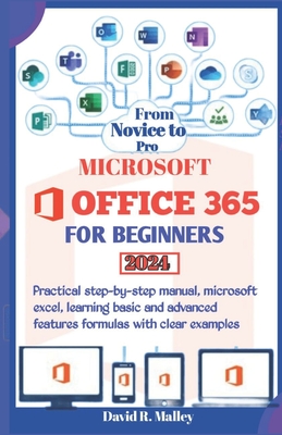Microsoft Office 365 for Beginners: Practical step-by-step manual, Microsoft Excel, learning basic and advanced features formulas with clear examples - Malley, David R