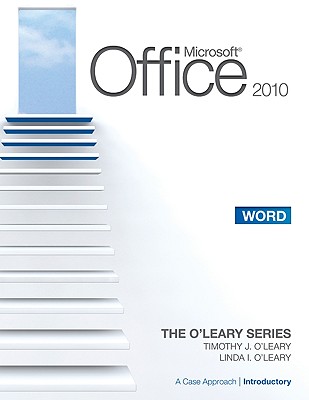 Microsoft Office Word 2010, Introductory Edition: A Case Approach - O'Leary, Timothy J, and O'Leary, Linda