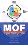 Microsoft Operations Framework (Mof: A Pocket Guide