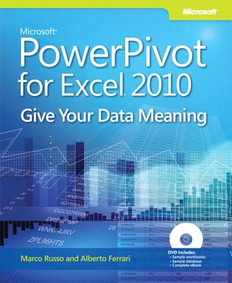 Microsoft PowerPivot for Excel 2010: Give Your Data Meaning - Ferrari, Alberto, and Russo, Marco