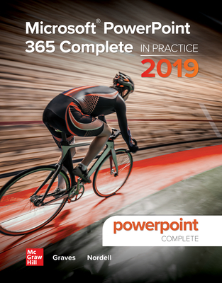 Microsoft PowerPoint 365 Complete: In Practice, 2019 Edition - Graves, Pat R, and Nordell, Randy, Professor, Ed