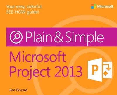 Microsoft Project 2013 Plain & Simple - Howard, Ben