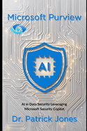 Microsoft Purview: AI in Data Security Leveraging Microsoft Security Copilot