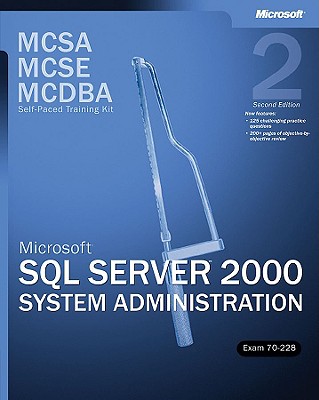 Microsoft (R) SQL Server" 2000 System Administration, Exam 70-228, Second Edition: MCSA/MCSE/MCDBA Self-Paced Training Kit - Corporation, Microsoft
