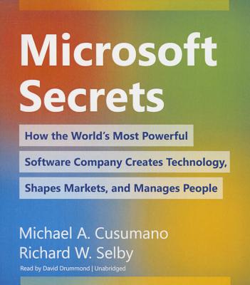 Microsoft Secrets: How the World's Most Powerful Software Company Creates Technology, Shapes Markets, and Manages People - Cusumano, Michael A, and Selby, Richard W, and Drummond, David (Read by)