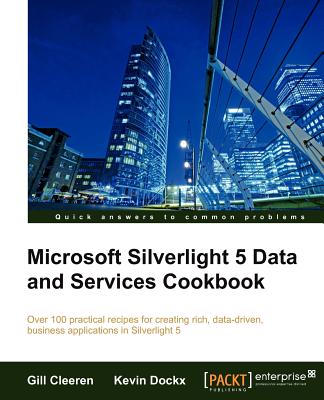 Microsoft Silverlight 5 Data and Services Cookbook - Cleeren, Gill, and Dockx, Kevin