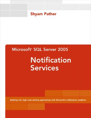 Microsoft SQL Server 2005 Notification Services - Pather, Shyam