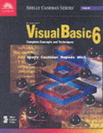 Microsoft Visual Basic 6: Complete Concepts and Techniques - Shelley, Gary, and Shelly, Gary B, and Cashman, Thomas J, Dr.