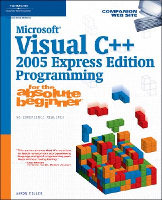 Microsoft Visual C++ 2005 Express Edition Programming for the Absolute Beginner - Miller, Aaron