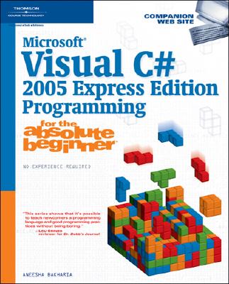 Microsoft Visual C# 2005 Express Edition Programming for the Absolute Beginner - Bakharia, Aneesha