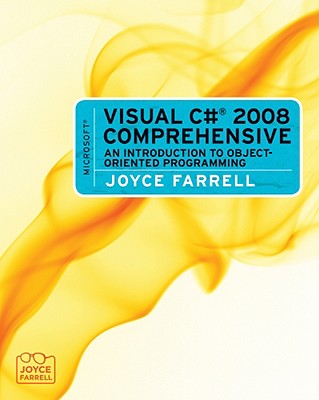 Microsoft Visual C# 2008 Comprehensive: An Introduction to Object-Oriented Programming - Farrell, Joyce