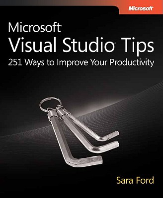 Microsoft Visual Studio Tips: 251 Ways to Improve Your Productivity - Ford, Sara