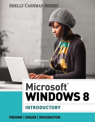 Microsoft Windows 8: Introductory - Freund, Steven M, and Enger, Raymond E, and Hoisington, Corinne