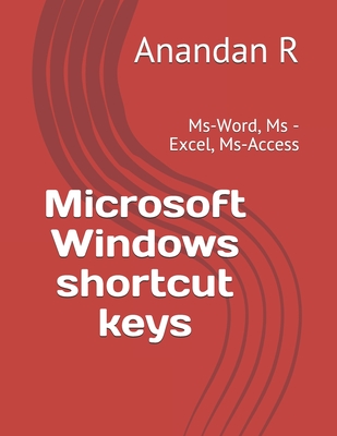 Microsoft Windows shortcut keys: Ms-Word, Ms -Excel, Ms-Access - R, Anandan